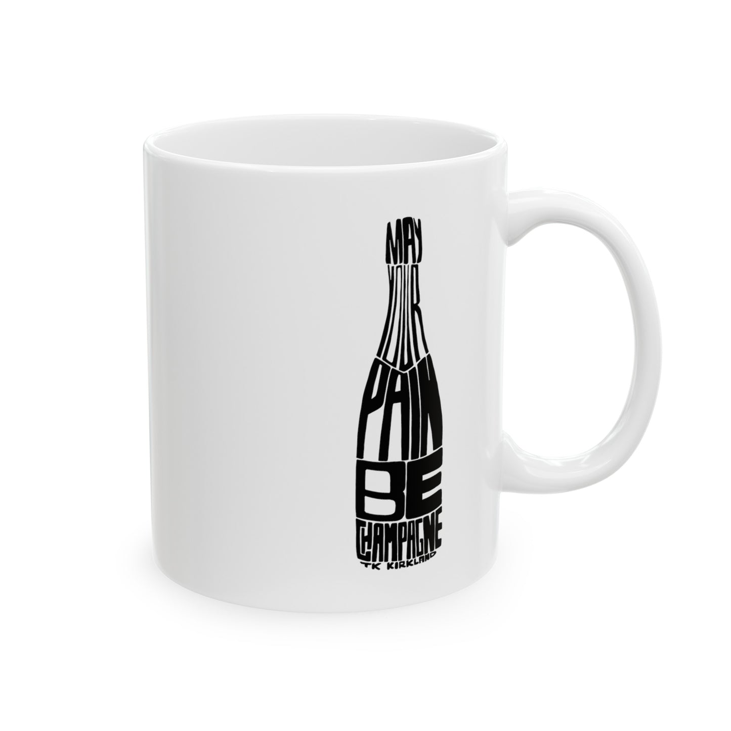 May Your Pain Be Champagne - Ceramic Mug, (11oz, 15oz)