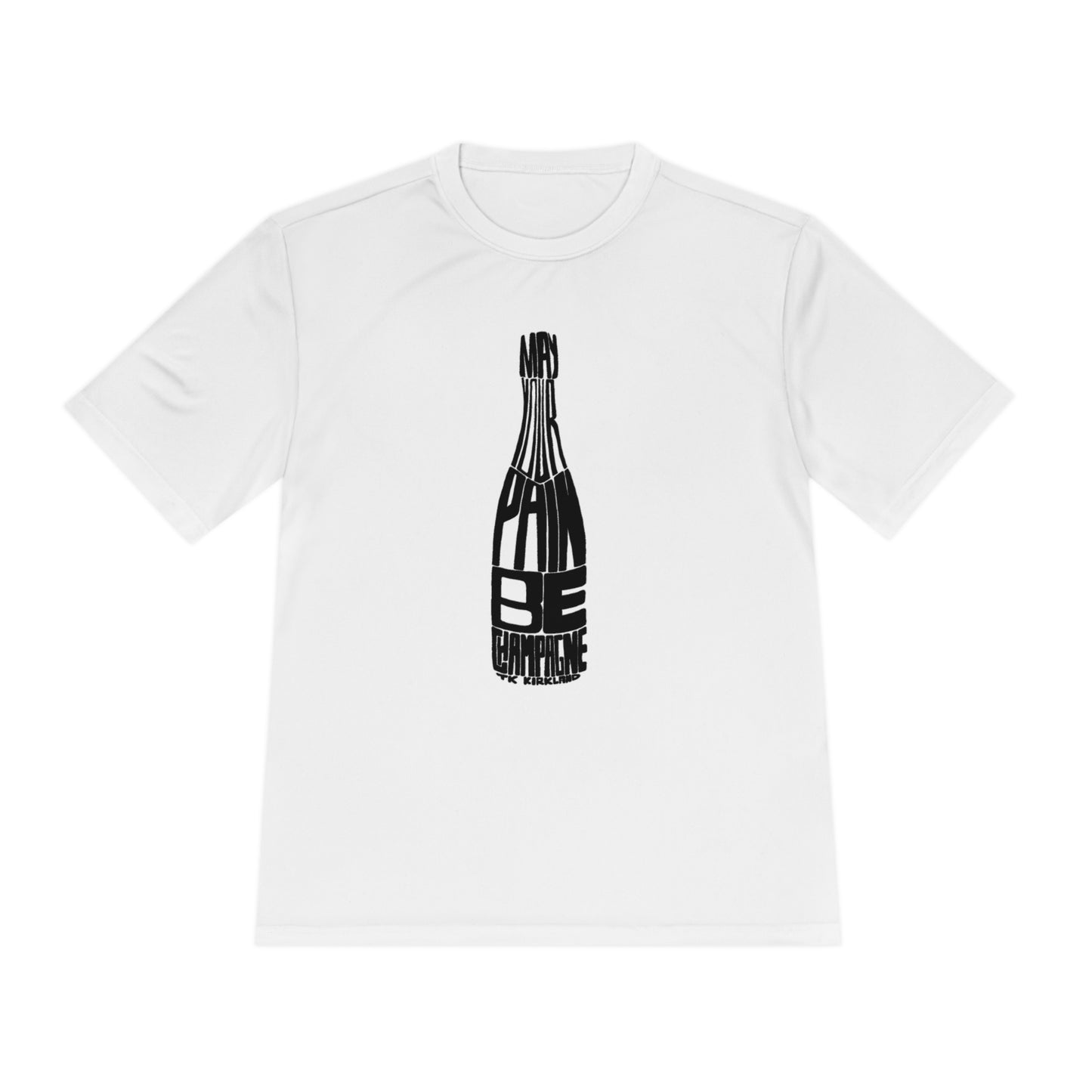 May Your Pain Be Champagne - Unisex Moisture Wicking Tee