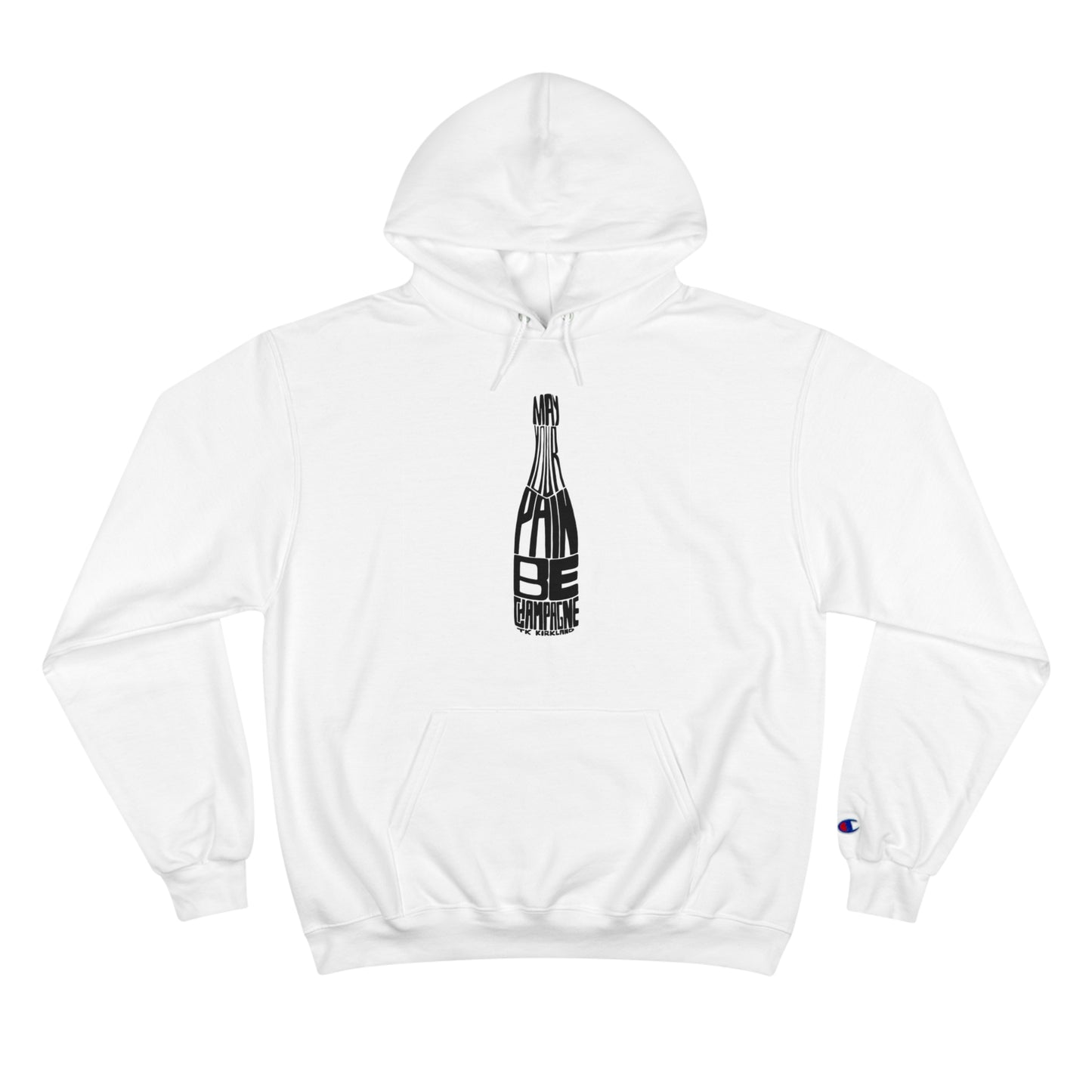 May Your Pain Be Champagne - Champion Hoodie