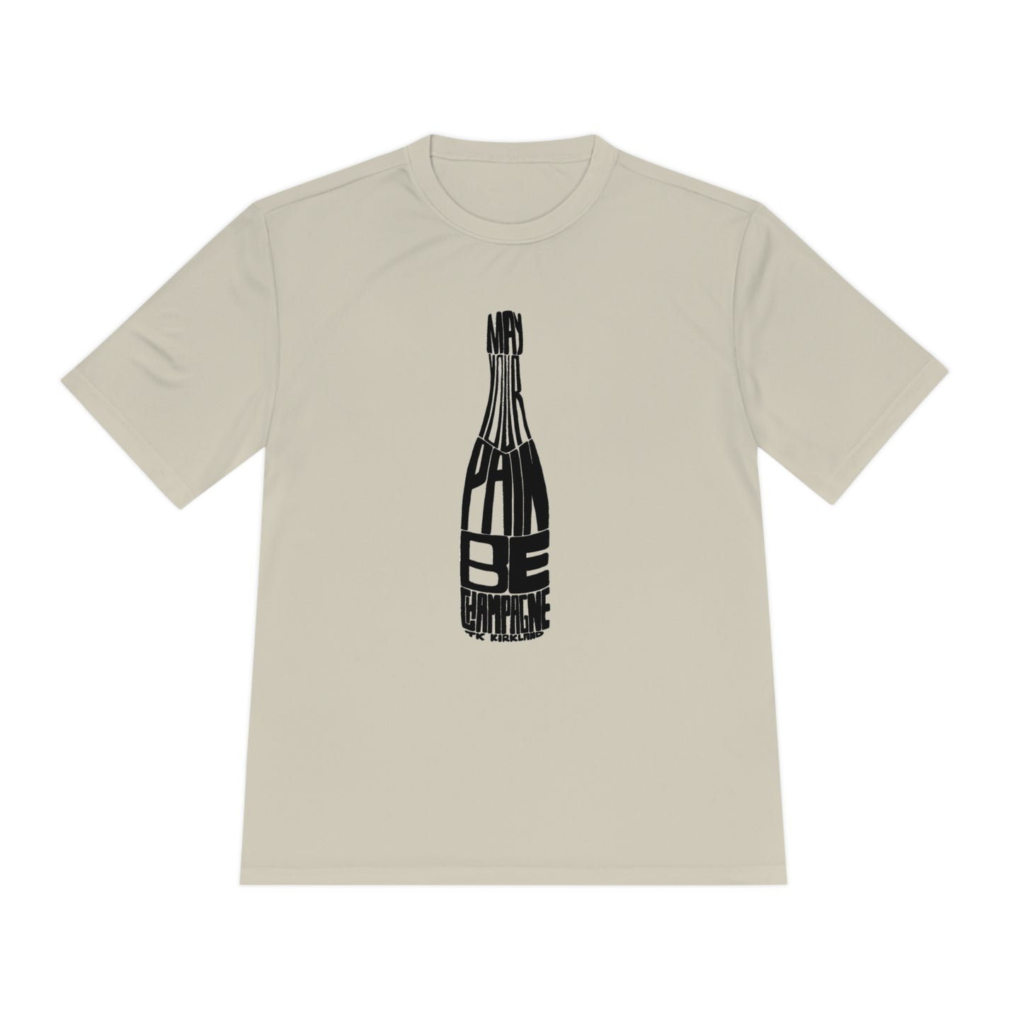 May Your Pain Be Champagne - Unisex Moisture Wicking Tee