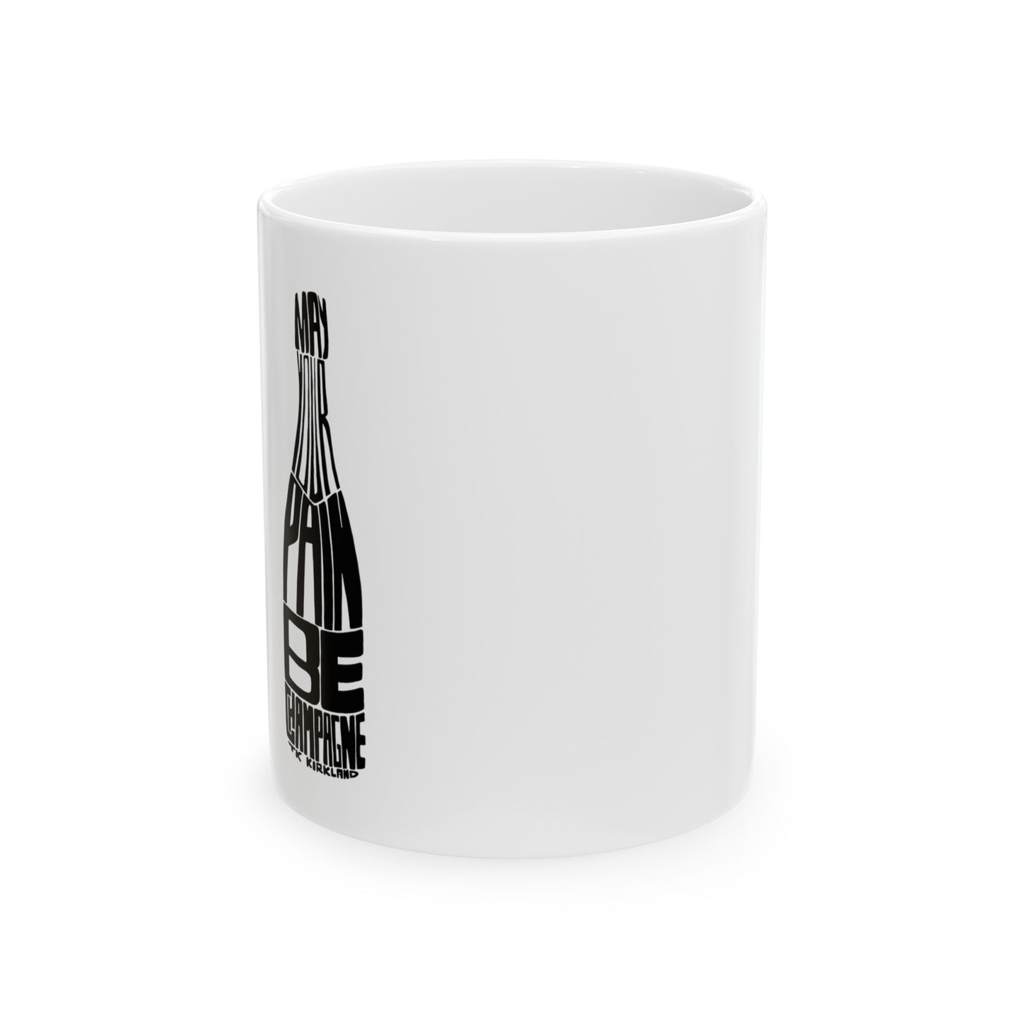 May Your Pain Be Champagne - Ceramic Mug, (11oz, 15oz)