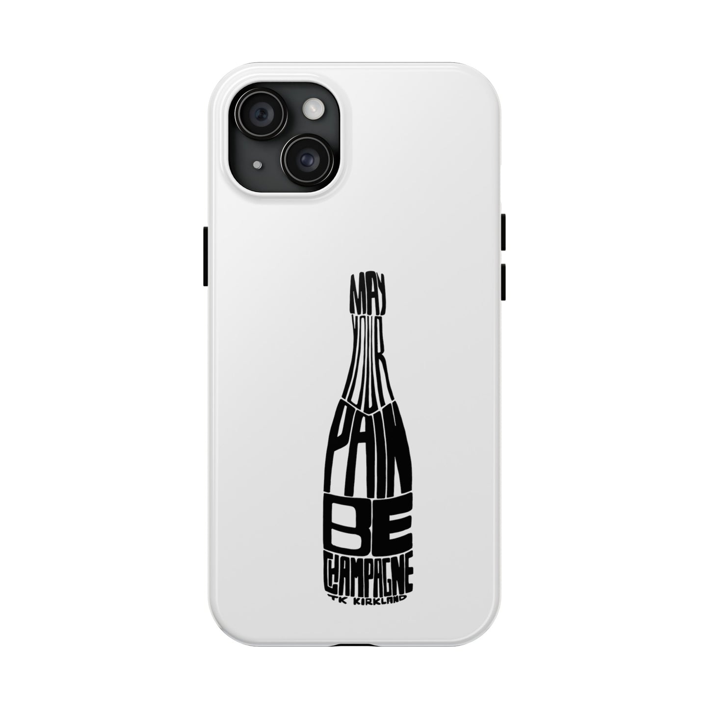 Tough Phone Cases - May Your Pain Be Champagne