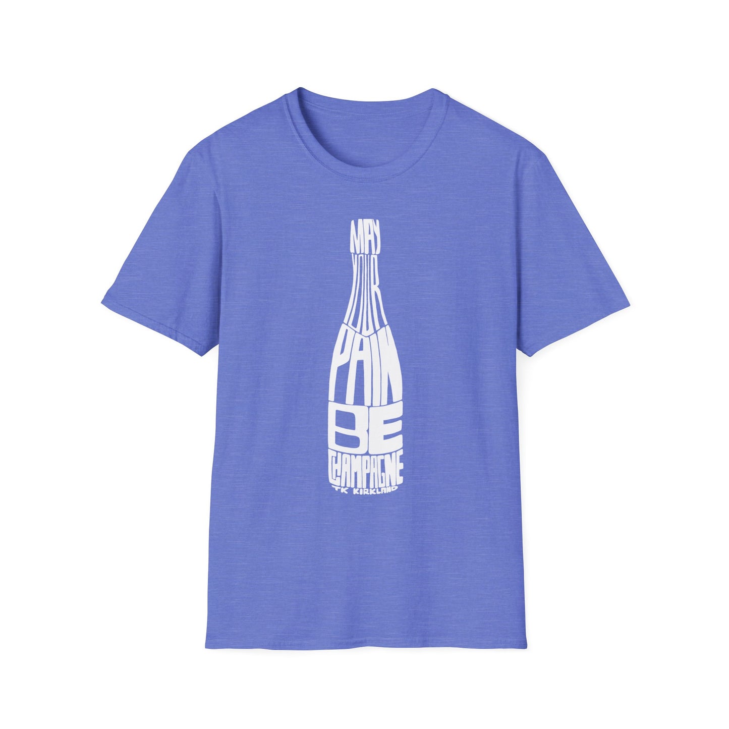 May Your Pain Be Champagne - Unisex Softstyle T-Shirt