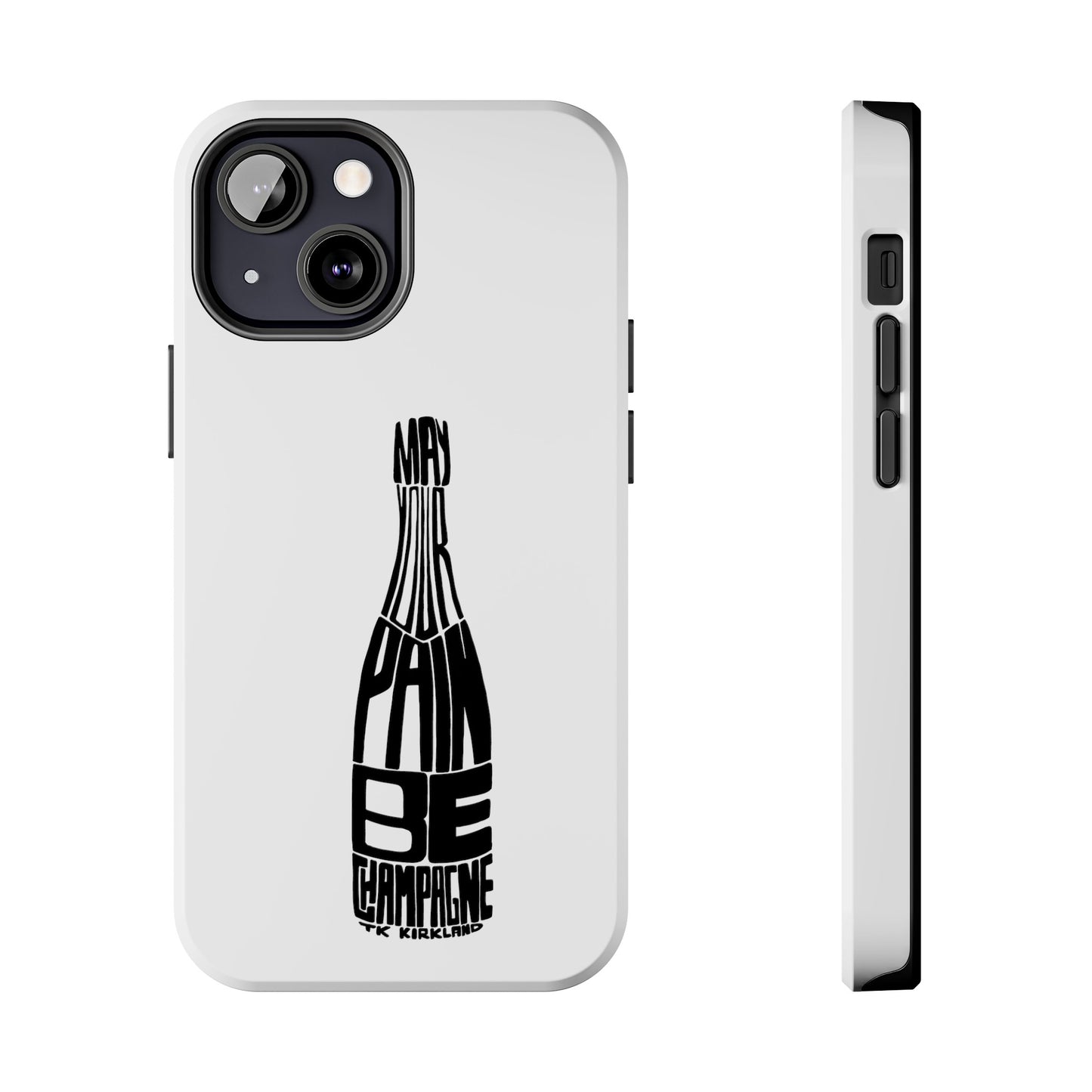 Tough Phone Cases - May Your Pain Be Champagne