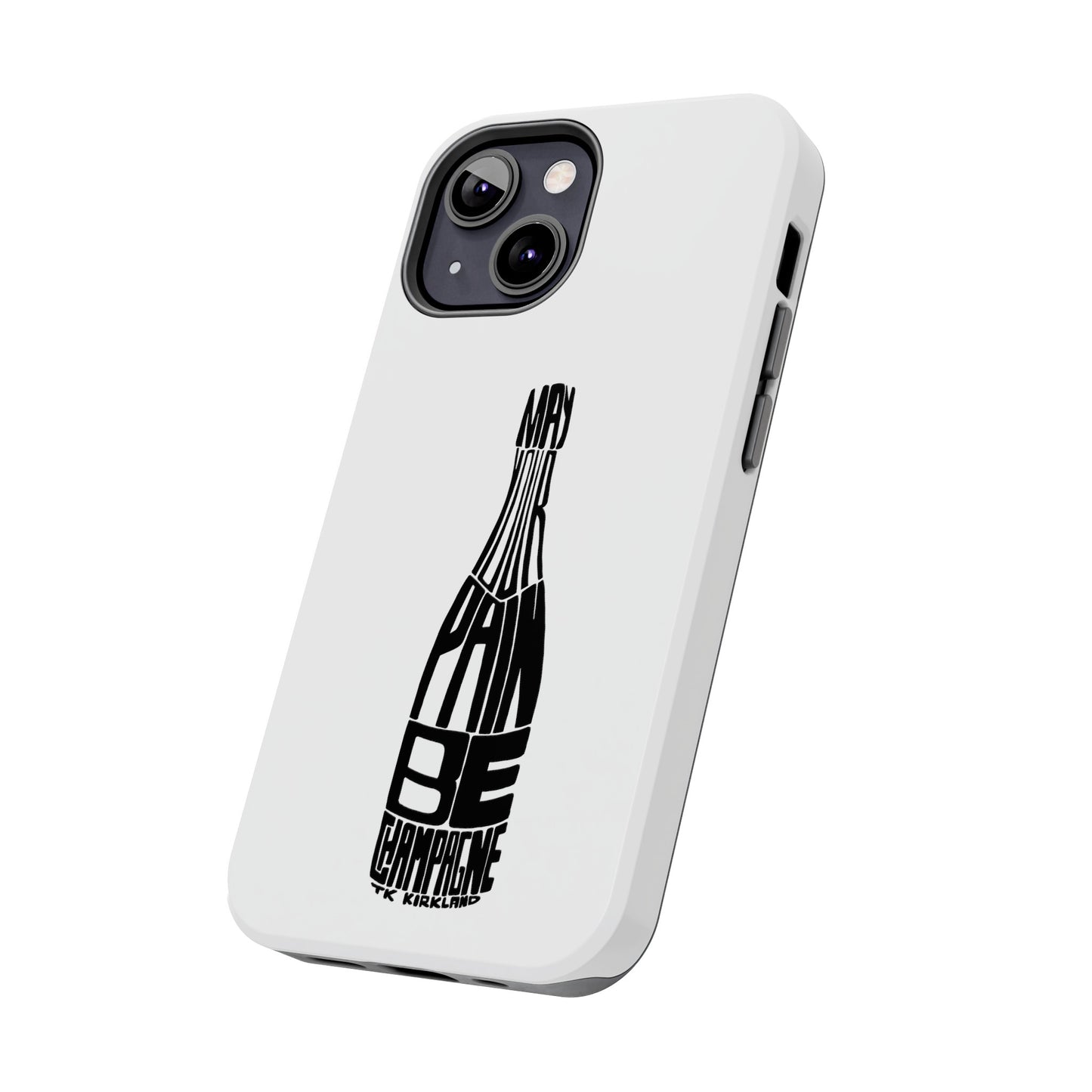 Tough Phone Cases - May Your Pain Be Champagne