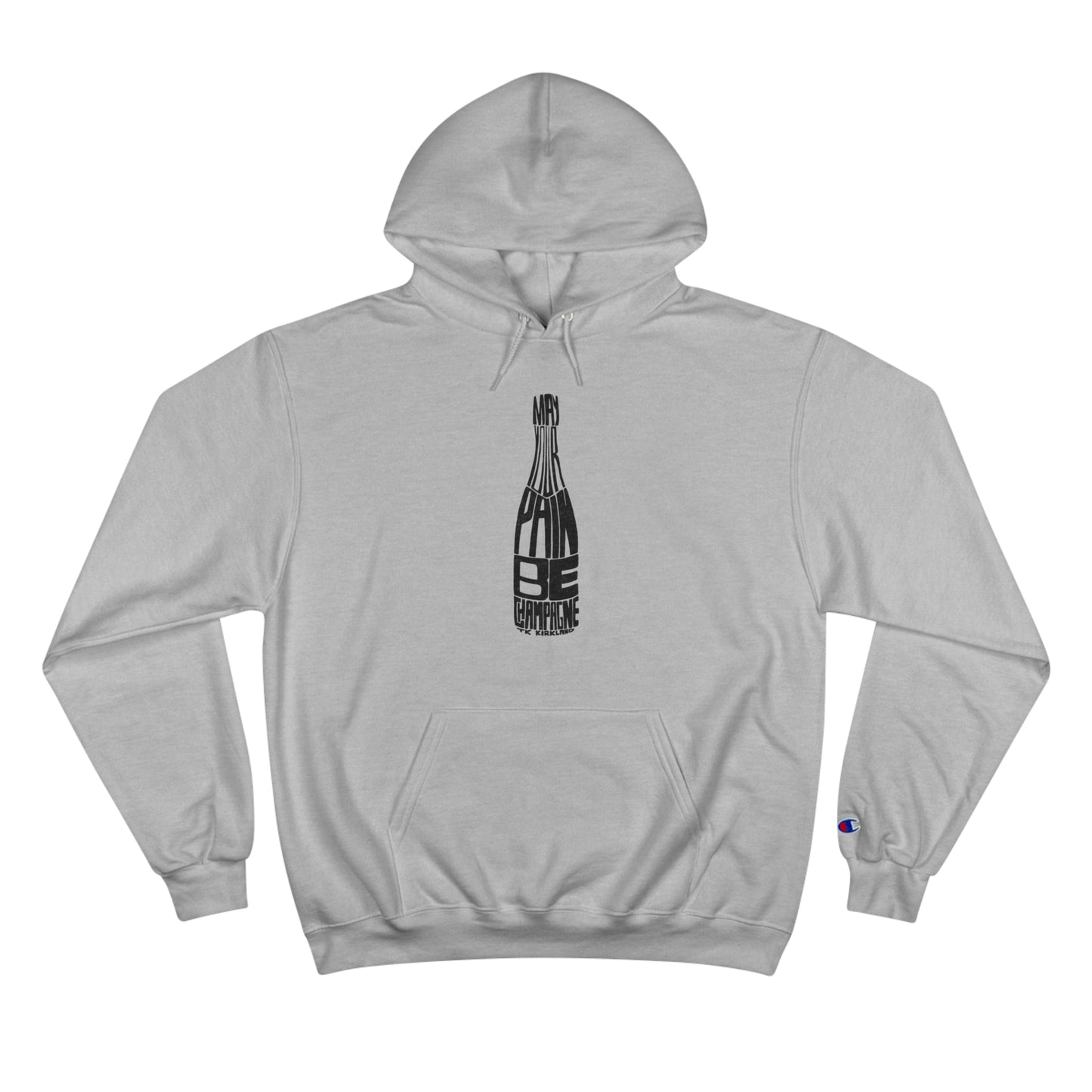 May Your Pain Be Champagne - Champion Hoodie