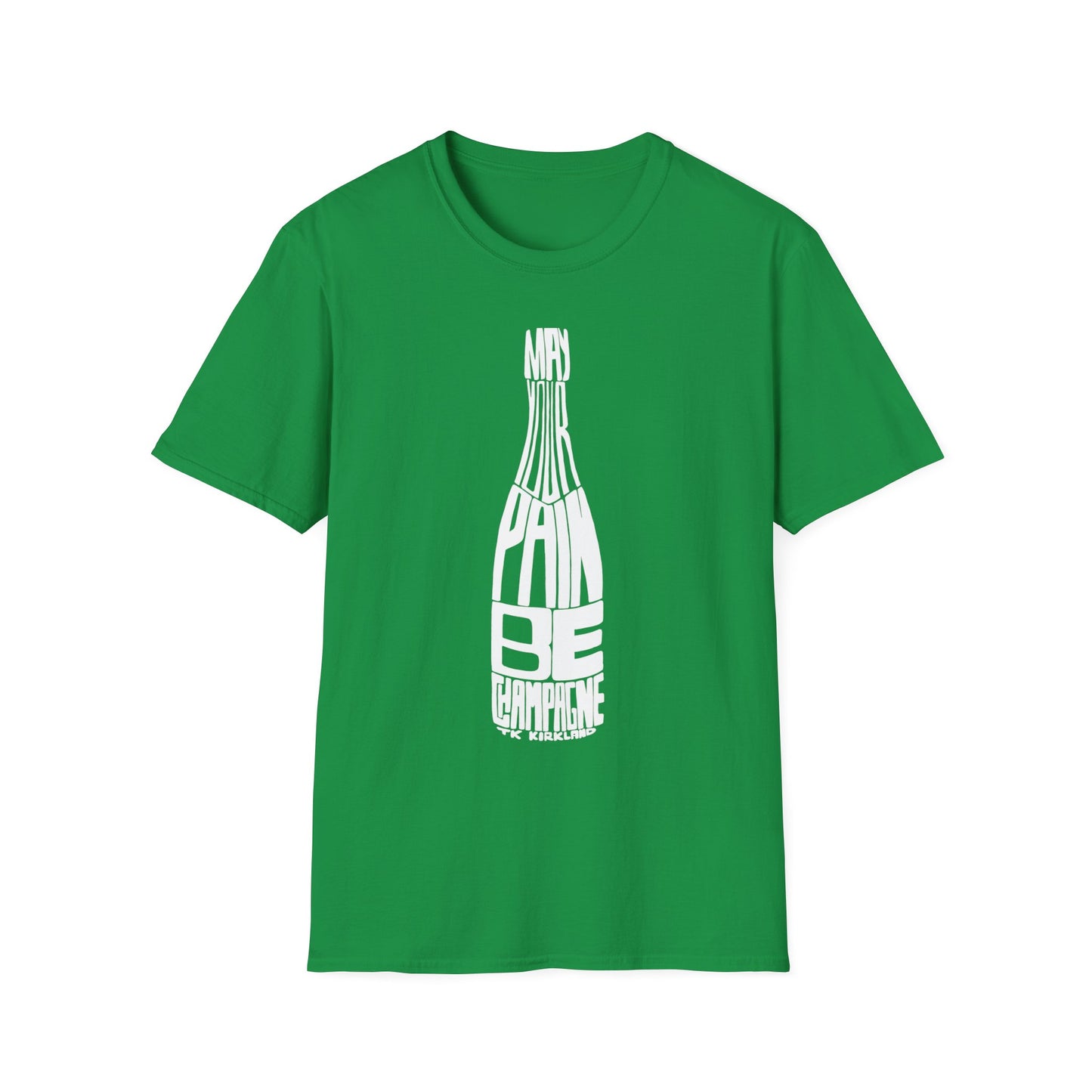 May Your Pain Be Champagne - Unisex Softstyle T-Shirt