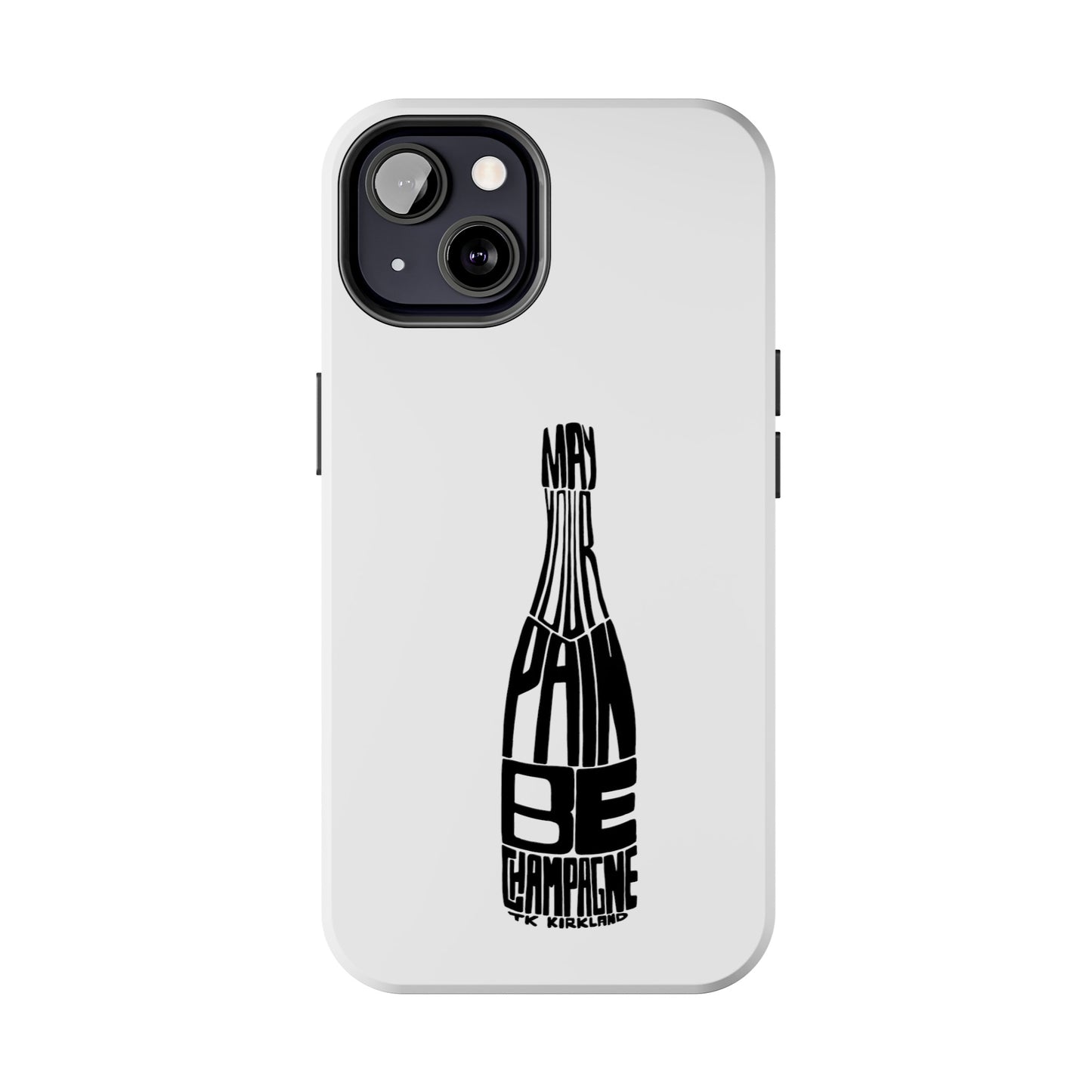 Tough Phone Cases - May Your Pain Be Champagne