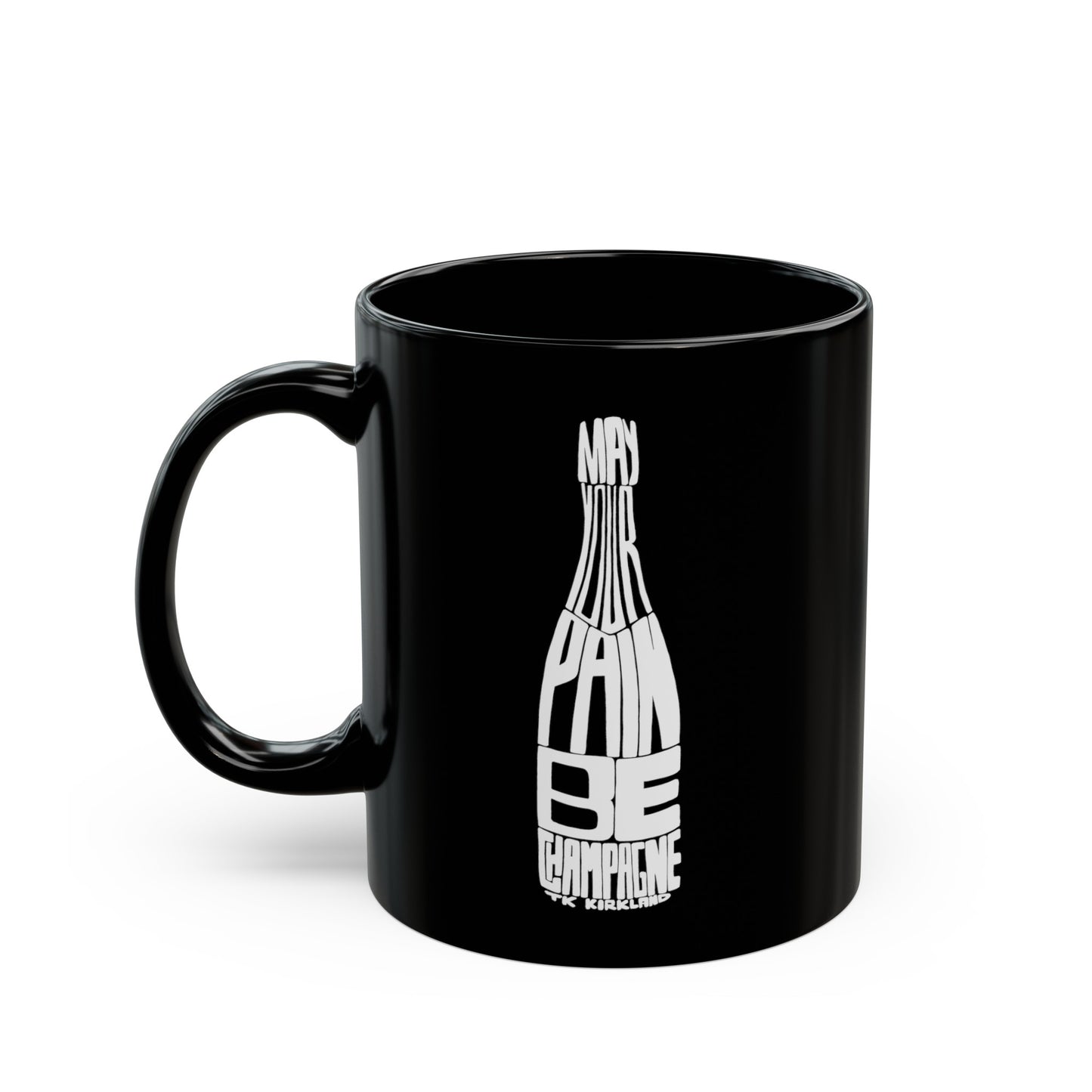 Black Mug (11oz, 15oz) - May Your Pain Be Champagne