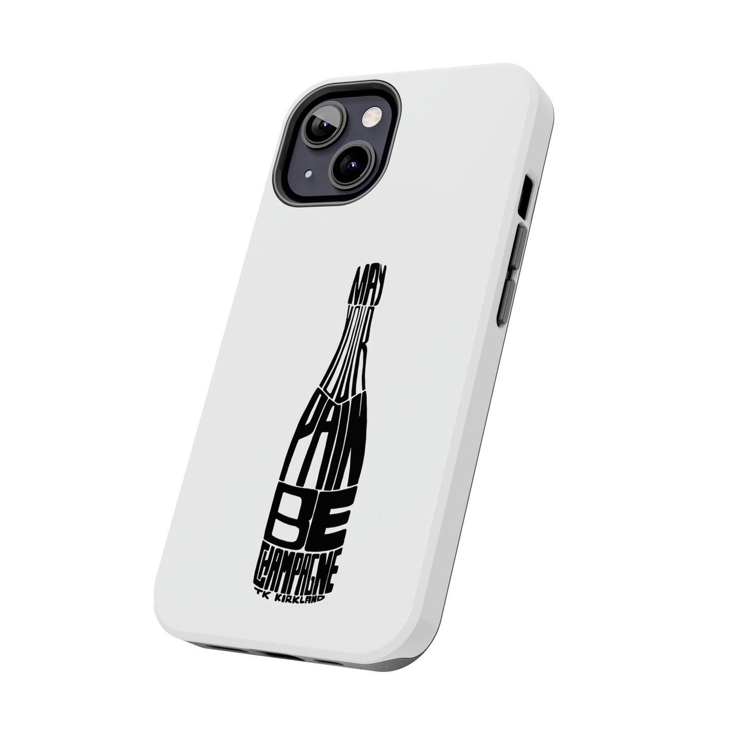 Tough Phone Cases - May Your Pain Be Champagne