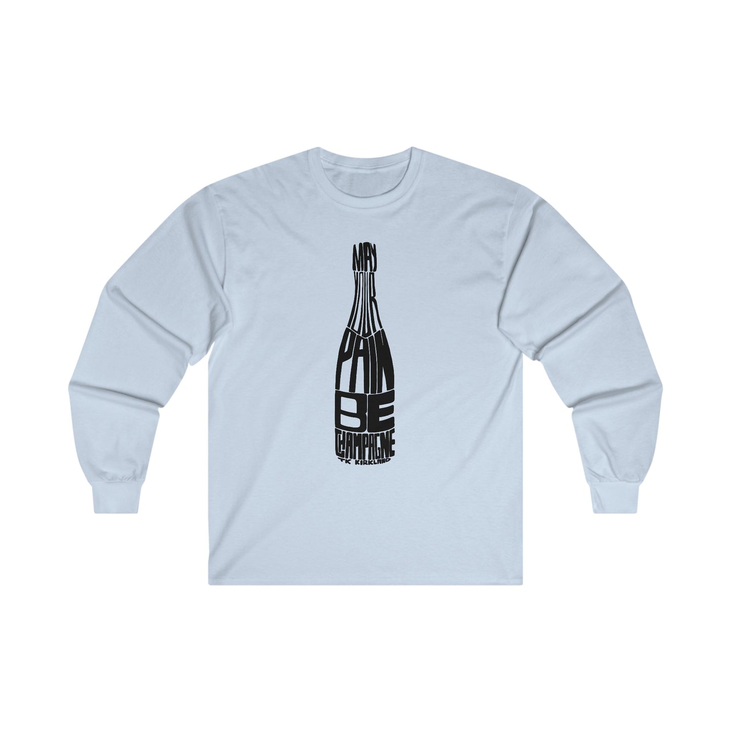 May Your Pain Be Champagne - Unisex Ultra Cotton Long Sleeve Tee