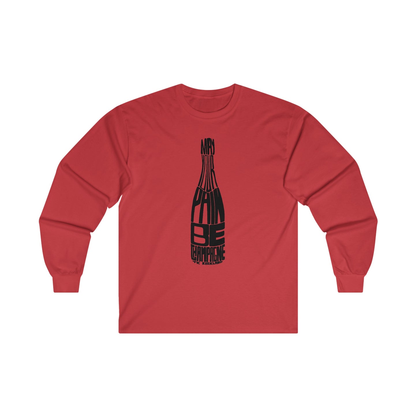 May Your Pain Be Champagne - Unisex Ultra Cotton Long Sleeve Tee