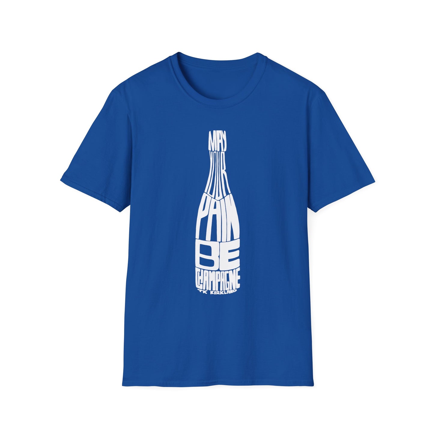 May Your Pain Be Champagne - Unisex Softstyle T-Shirt