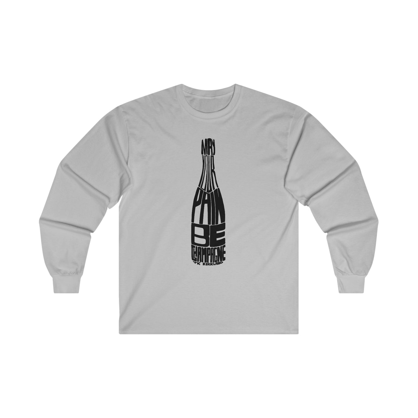 May Your Pain Be Champagne - Unisex Ultra Cotton Long Sleeve Tee