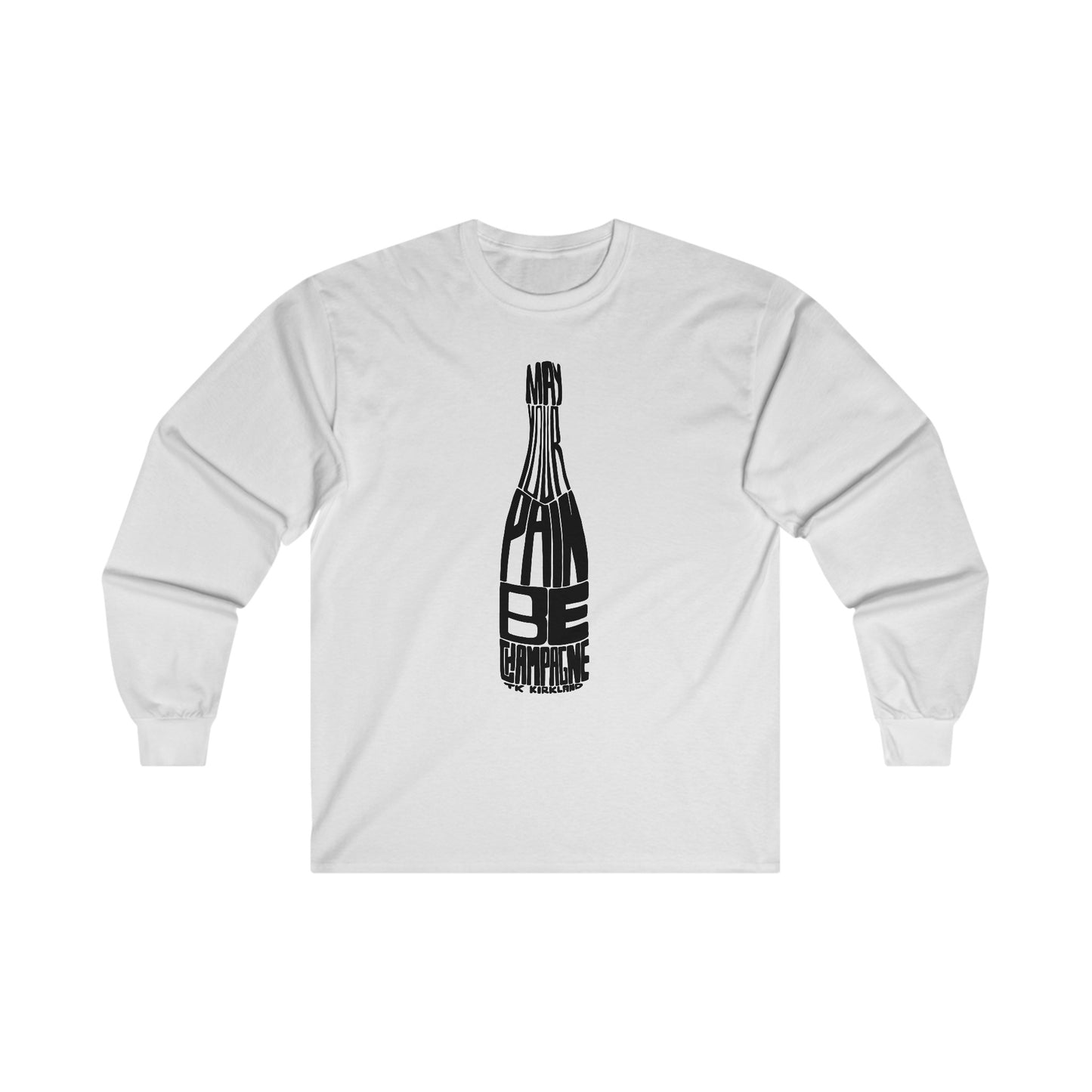 May Your Pain Be Champagne - Unisex Ultra Cotton Long Sleeve Tee