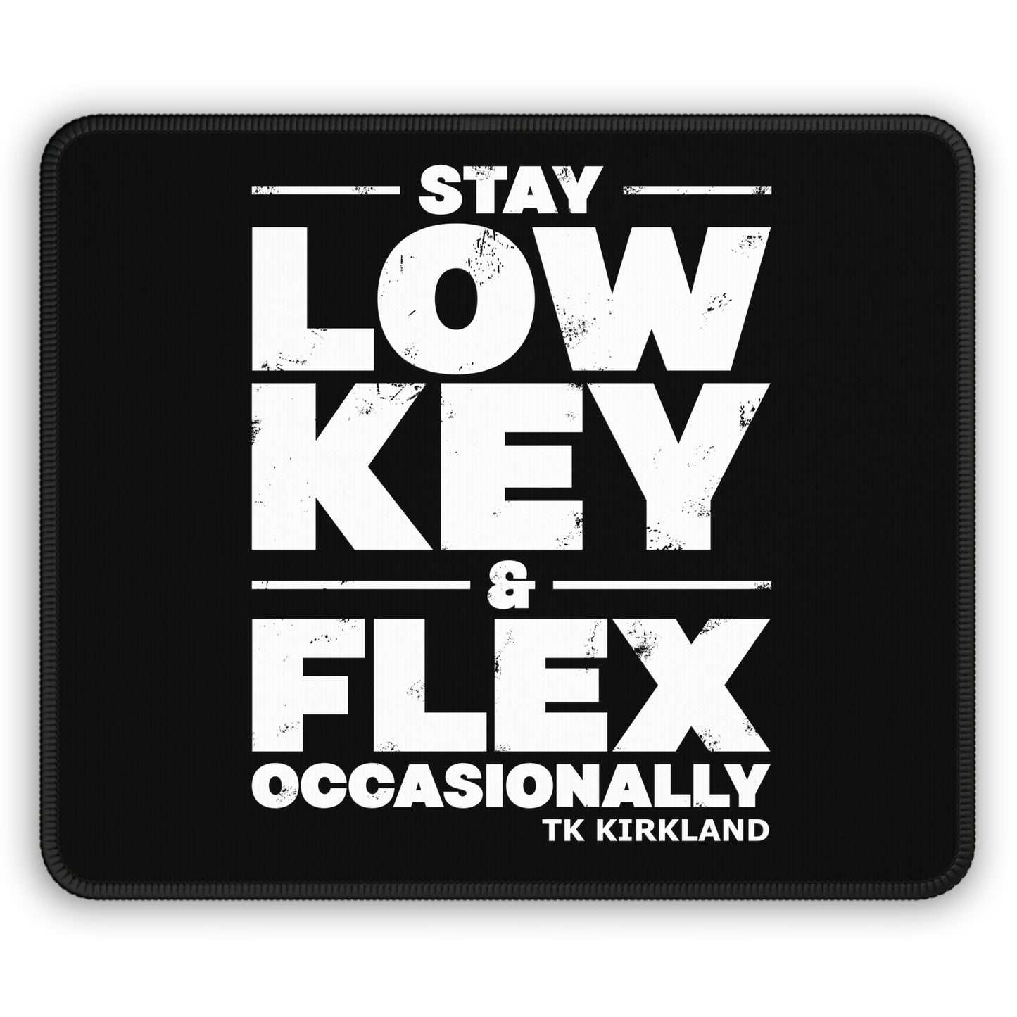 Black - Gaming Mouse Pad - Stay Low Key & Flex Occasionally