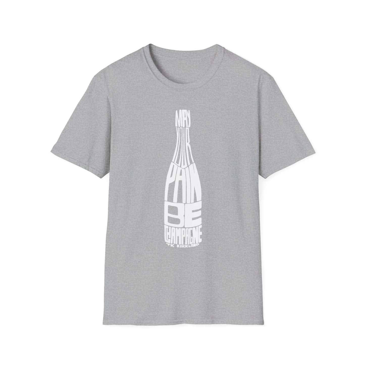 May Your Pain Be Champagne - Unisex Softstyle T-Shirt