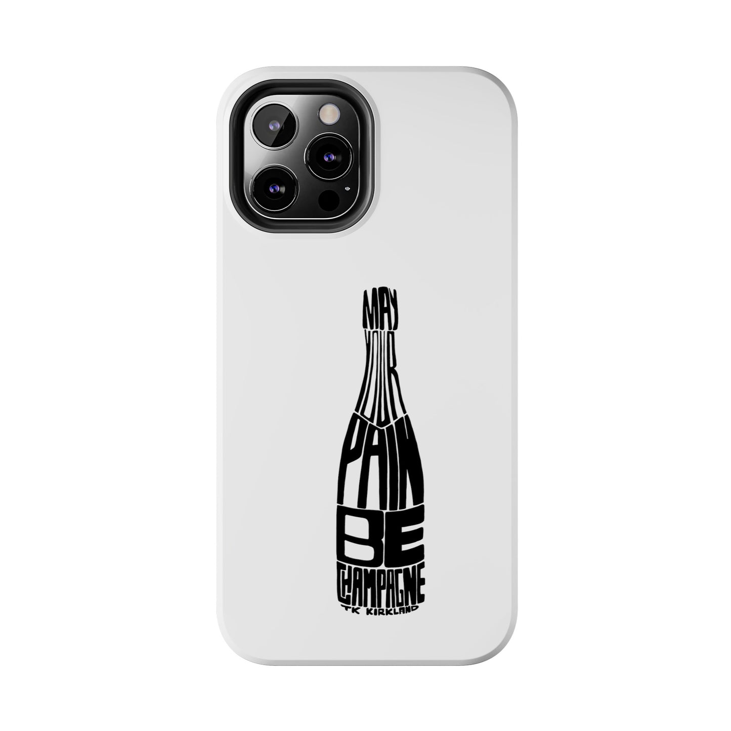 Tough Phone Cases - May Your Pain Be Champagne