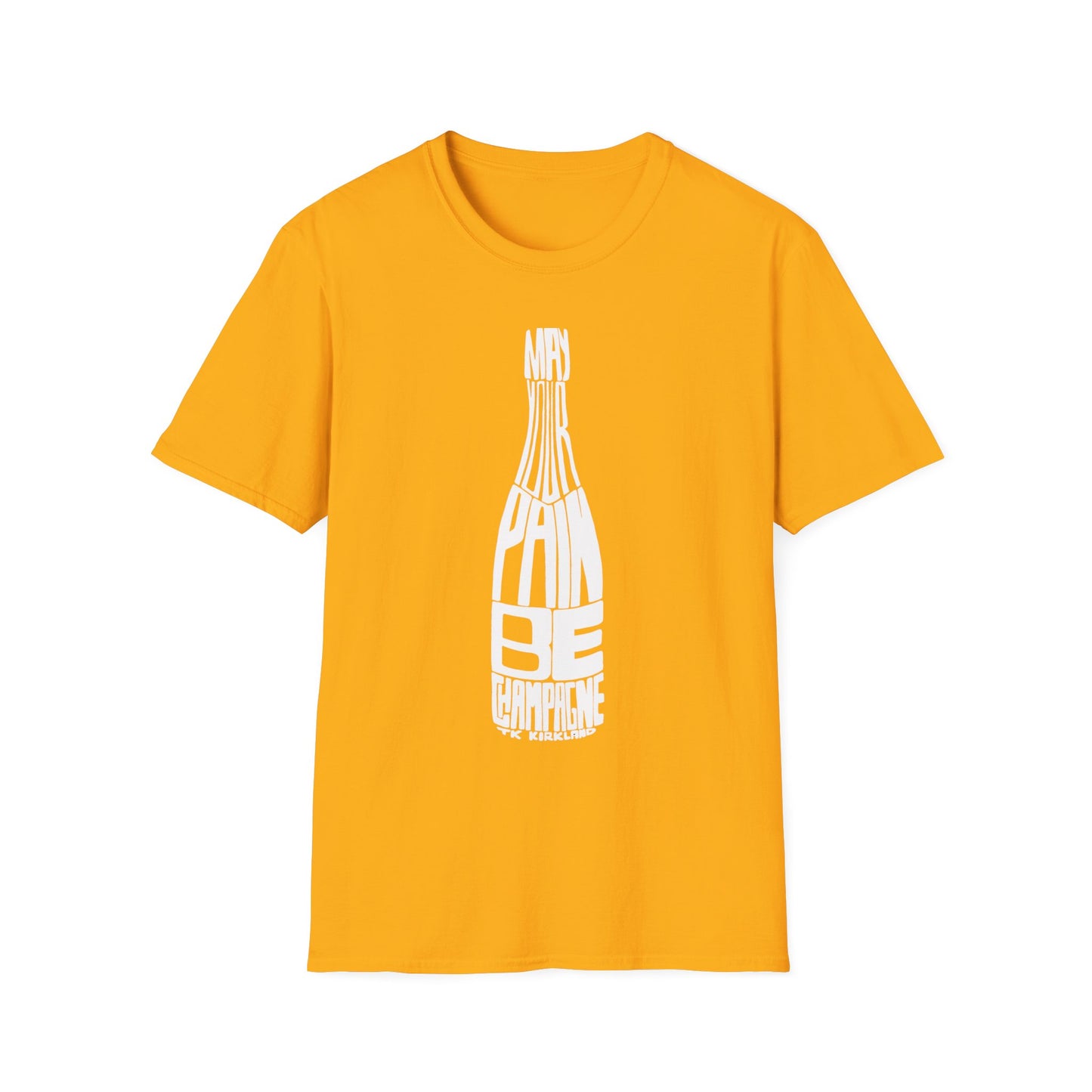 May Your Pain Be Champagne - Unisex Softstyle T-Shirt