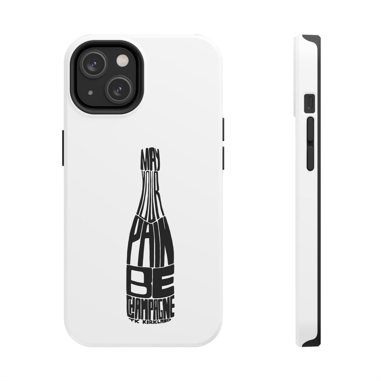 Tough Phone Cases - May Your Pain Be Champagne