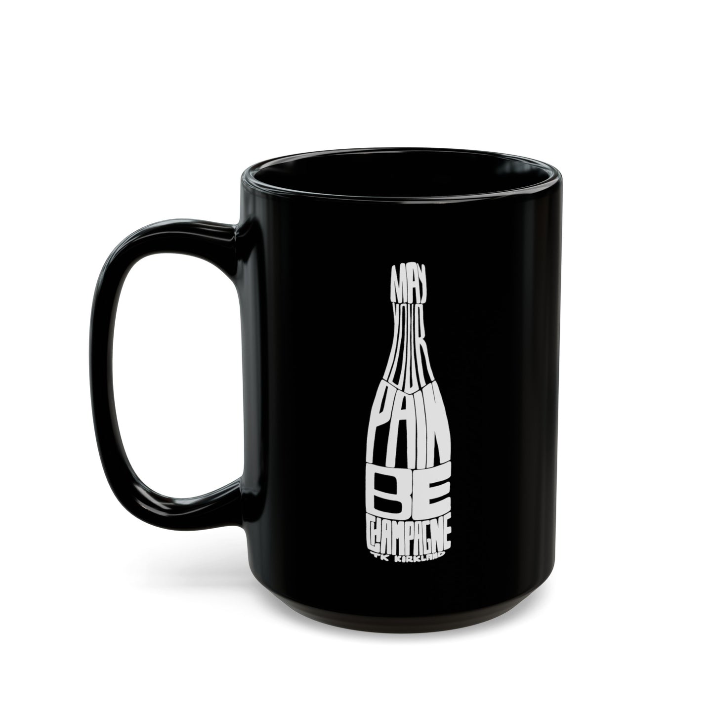 Black Mug (11oz, 15oz) - May Your Pain Be Champagne