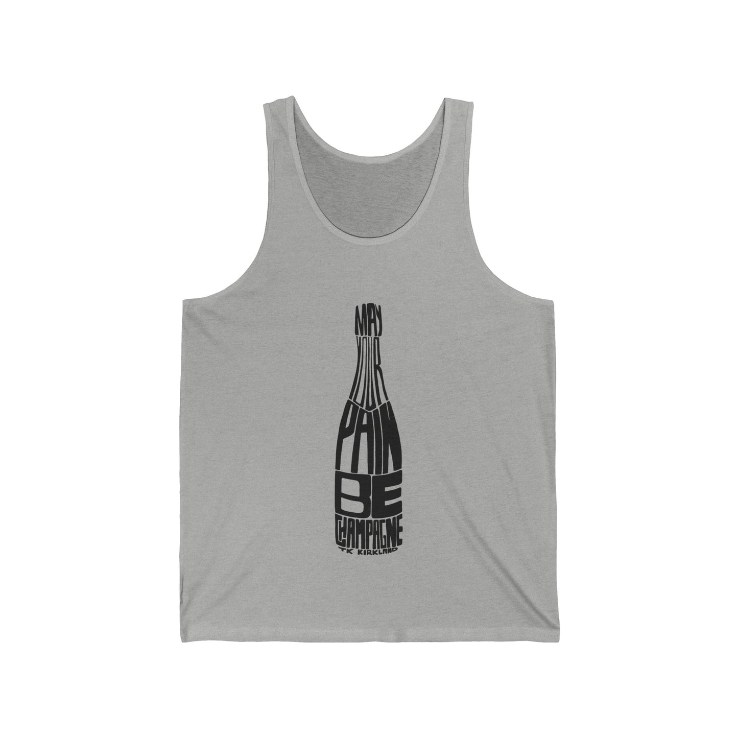 May Your Pain Be Champagne - Unisex Jersey Tank