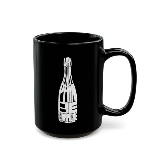 Black Mug (11oz, 15oz) - May Your Pain Be Champagne